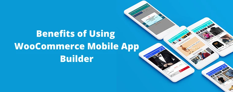 Benefits of Using WooCommerce Mobile App Builder
