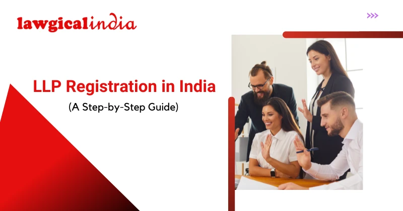 LLP Registration in India: A Step-by-Step Guide