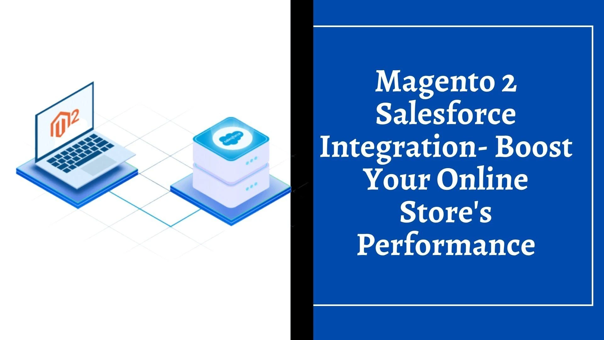 Magento 2 Salesforce Integration - Boost Your Online Store's Performance