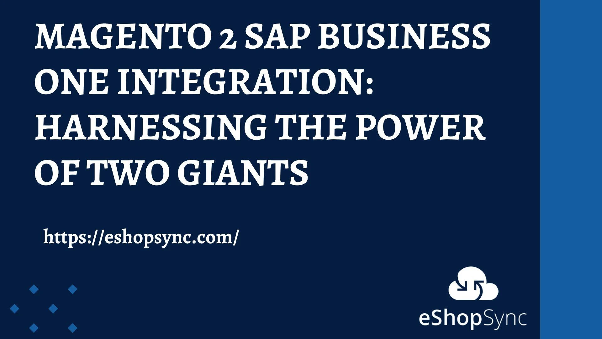 Magento 2 SAP Business One Integration: Harnessing The Power Of Two Giants