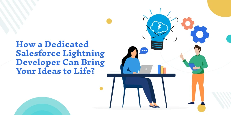 How a Dedicated Salesforce Lightning Developer Can Bring Your Ideas to Life?