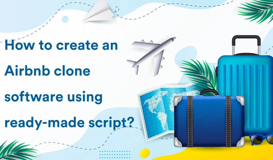 How to create an Airbnb clone software using a readymade script?