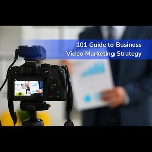 101 Guide to Business Video Marketing Strategy