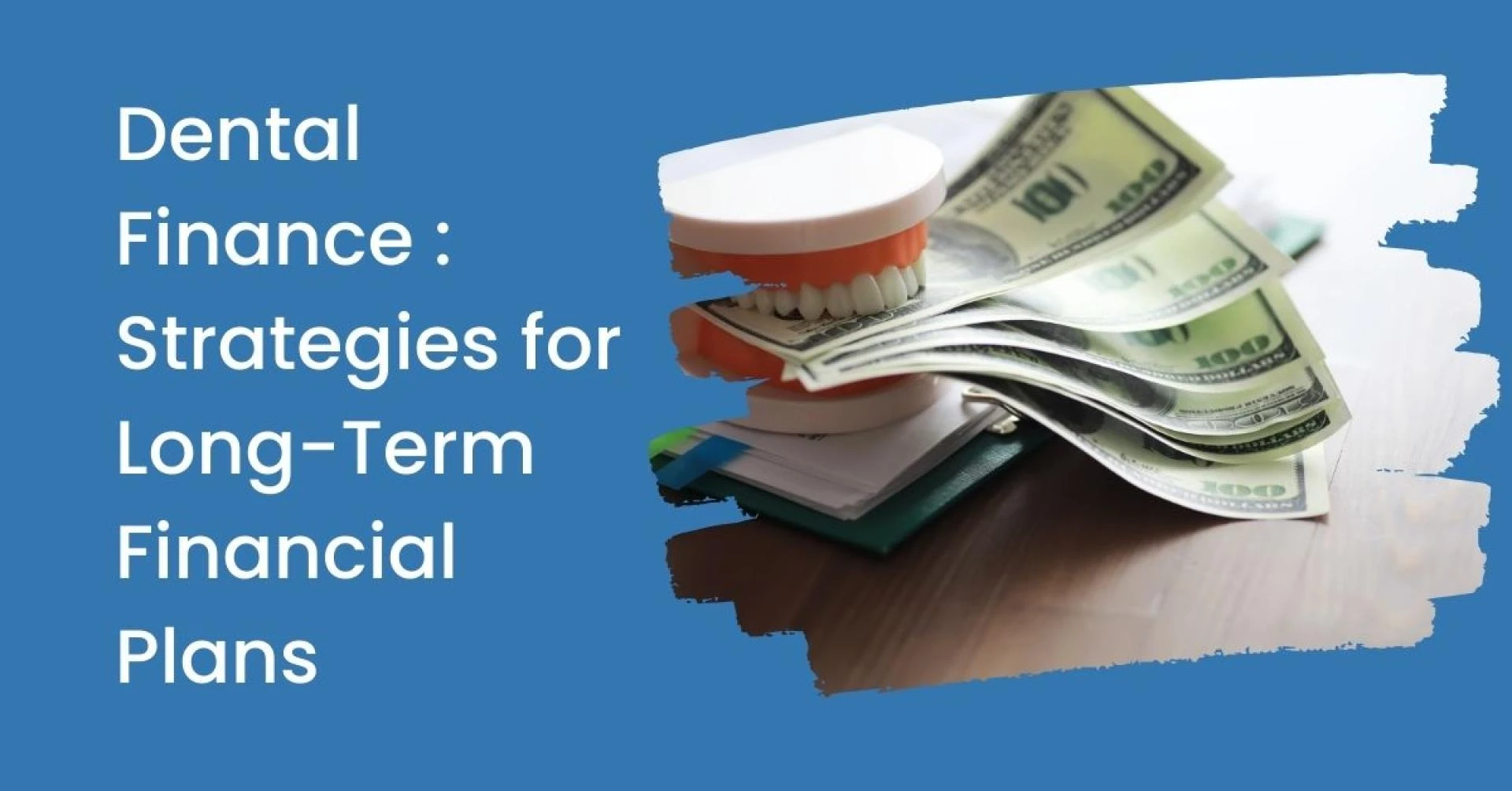 Dental Finance: Strategies for Long-Term Financial Plans