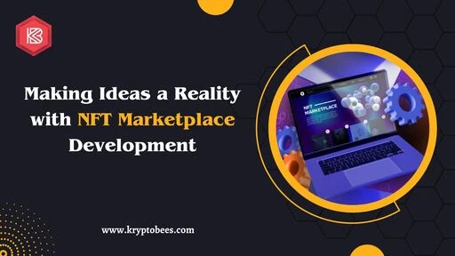 Unlocking the Creative Potential: Making Ideas a Reality with NFT Marketplace Development