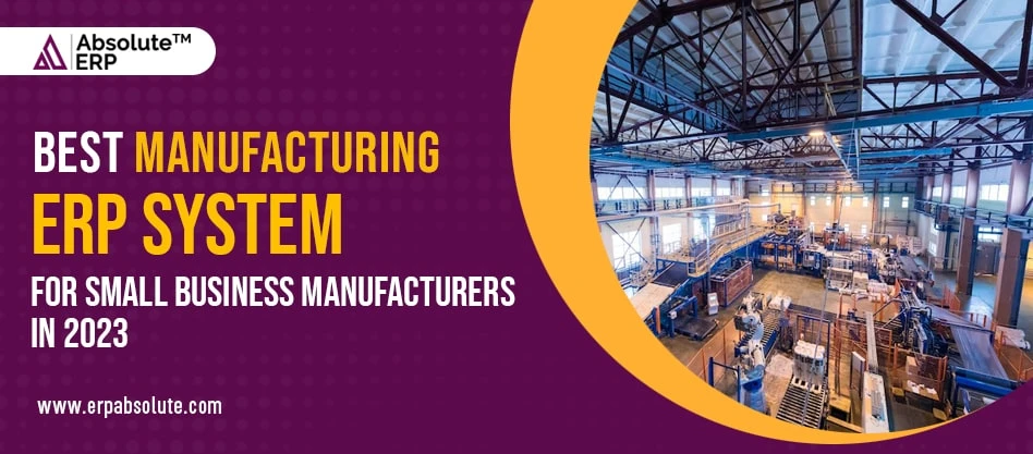 ERP For Manufacturing: Importance, Features, And Benefits