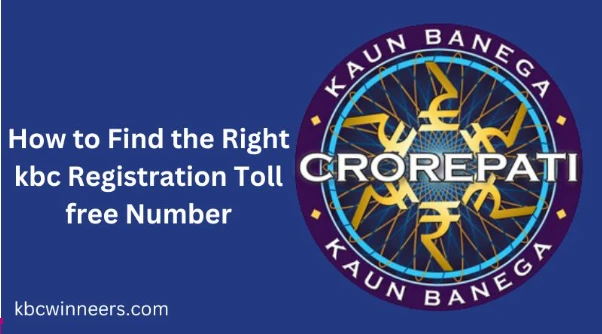 How to Find the Right kbc Registration Toll free Number