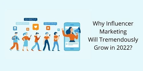 Why Influencer Marketing Will Tremendously Grow in 2022?
