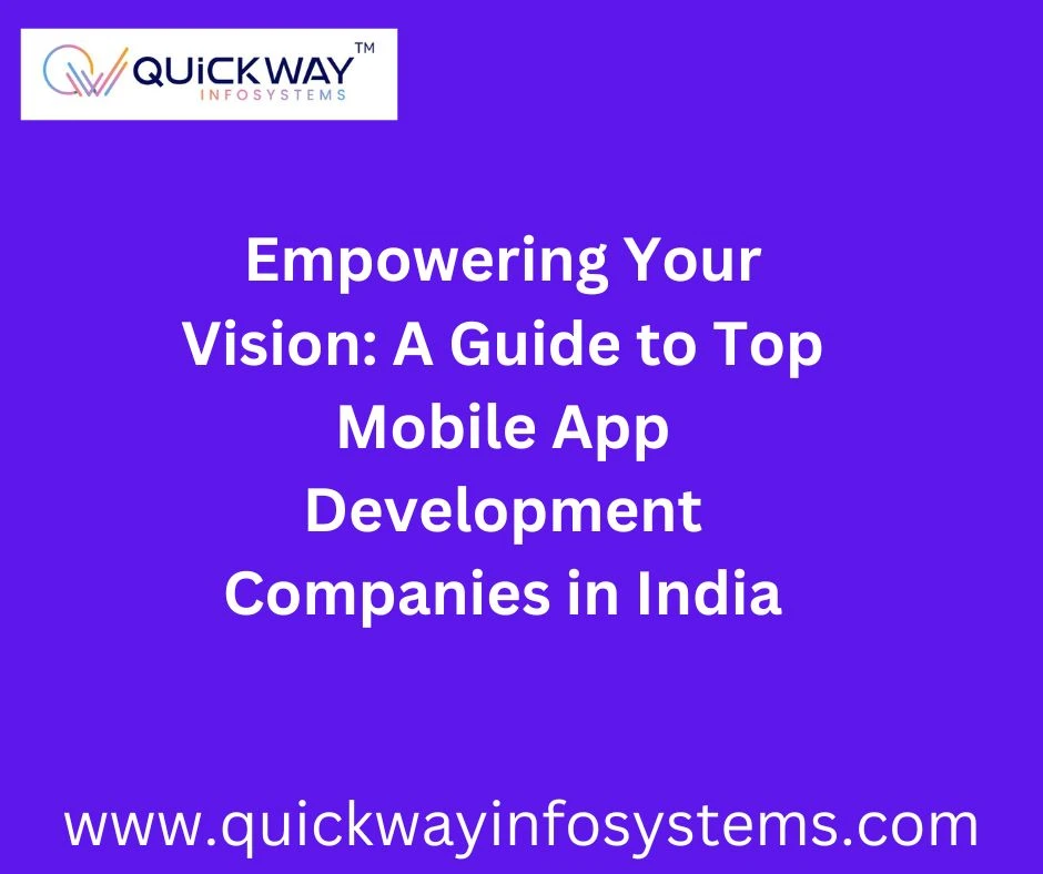Empowering Your Vision: A Guide to Top Mobile App Development Companies in India
