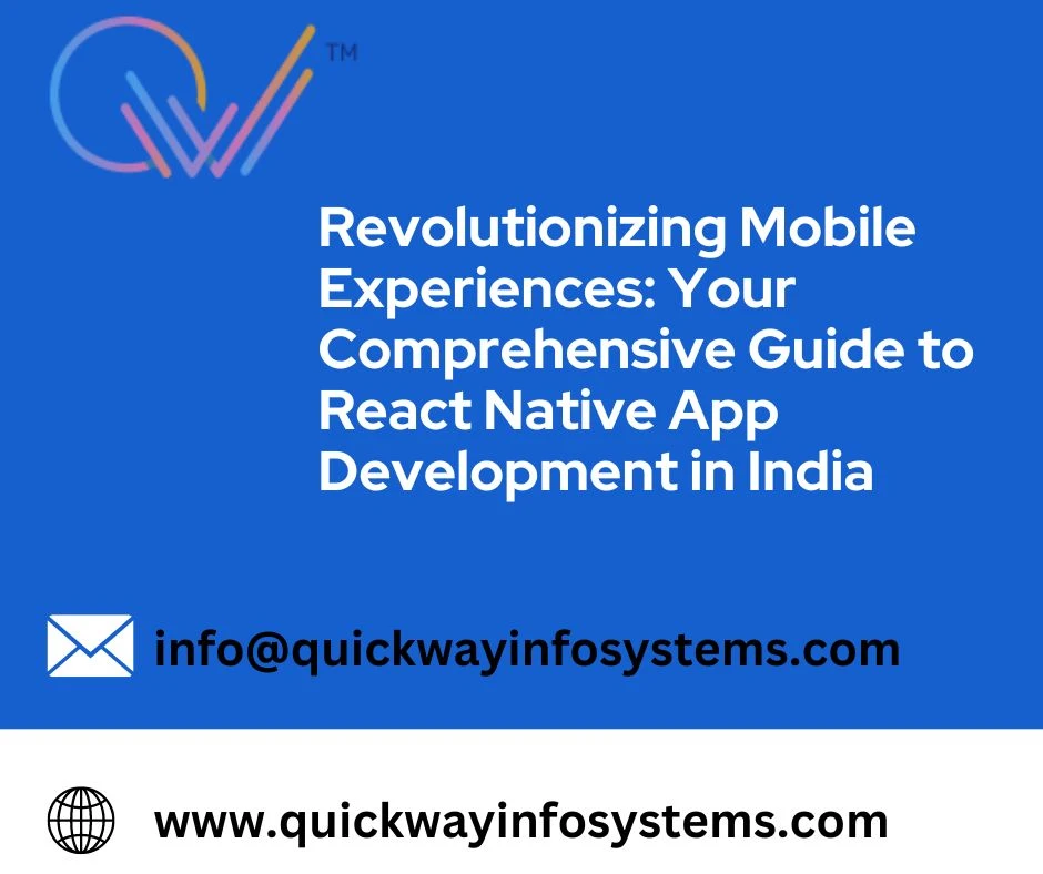 Revolutionizing Mobile Experiences: Your Comprehensive Guide to React Native App Development in India