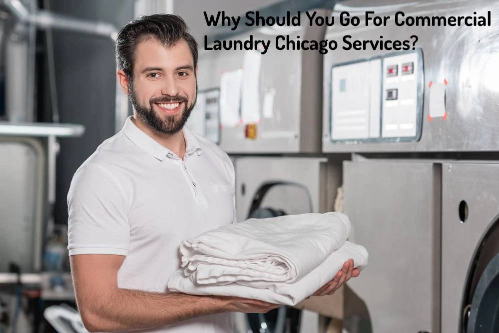 Why Should You Go For Commercial Laundry Chicago Services?