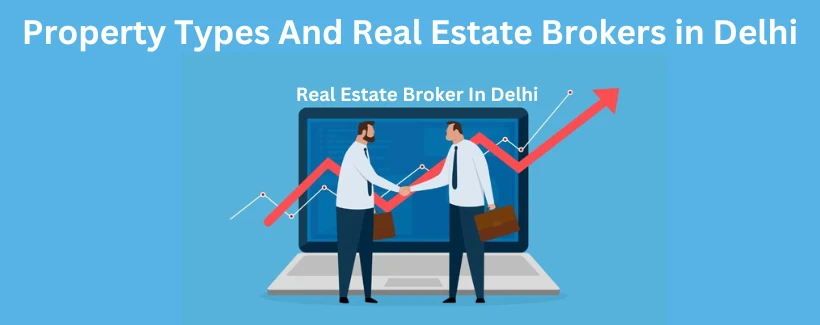 Unlocking Investment Opportunities: Property Types and Real Estate Brokers in Delhi