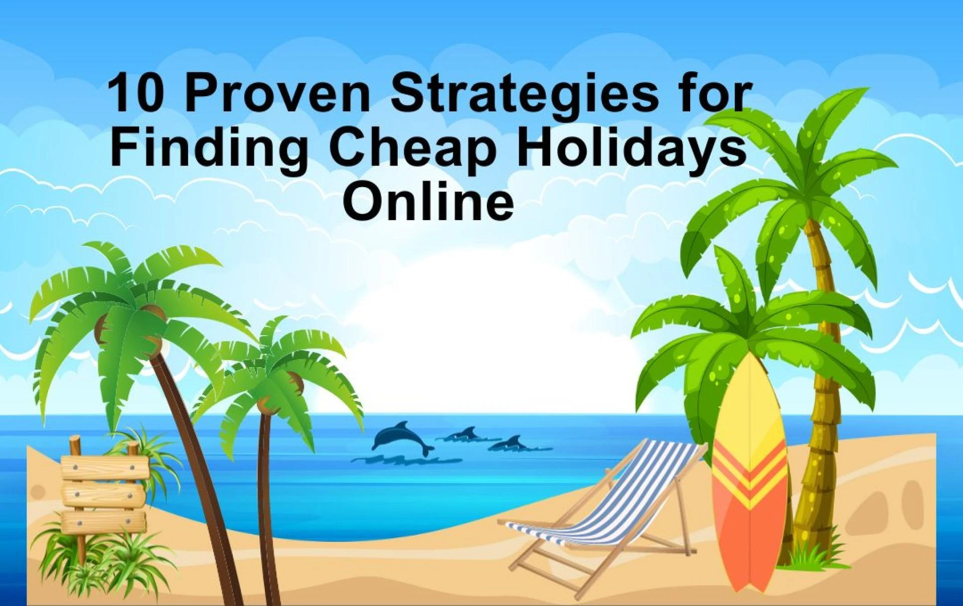 10 Proven Strategies for Finding Cheap Holidays Online