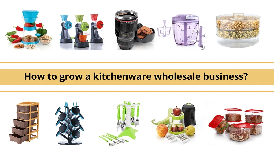 How to grow a kitchenware wholesale business?