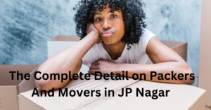 The Complete Detail on Packers And Movers in JP Nagar