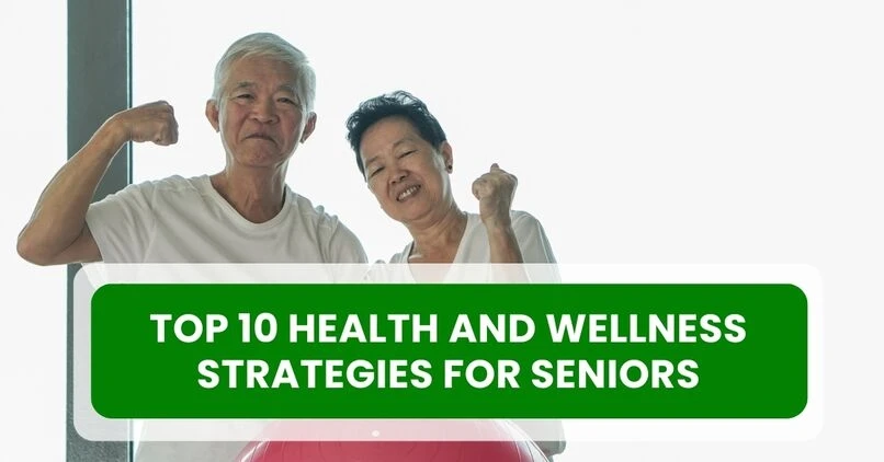 Top 10 Health and Wellness Strategies for Seniors