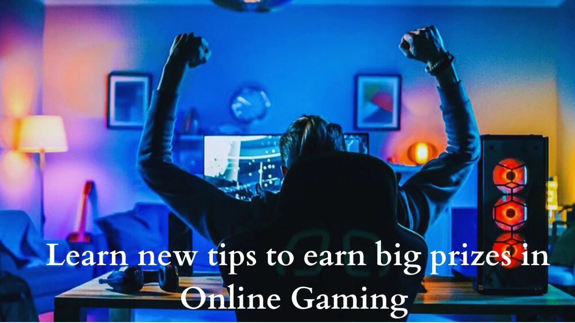 Learn new tips to earn big prizes in Online Gaming
