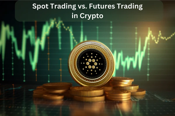 Spot Trading vs. Futures Trading in Crypto: Know the Differences