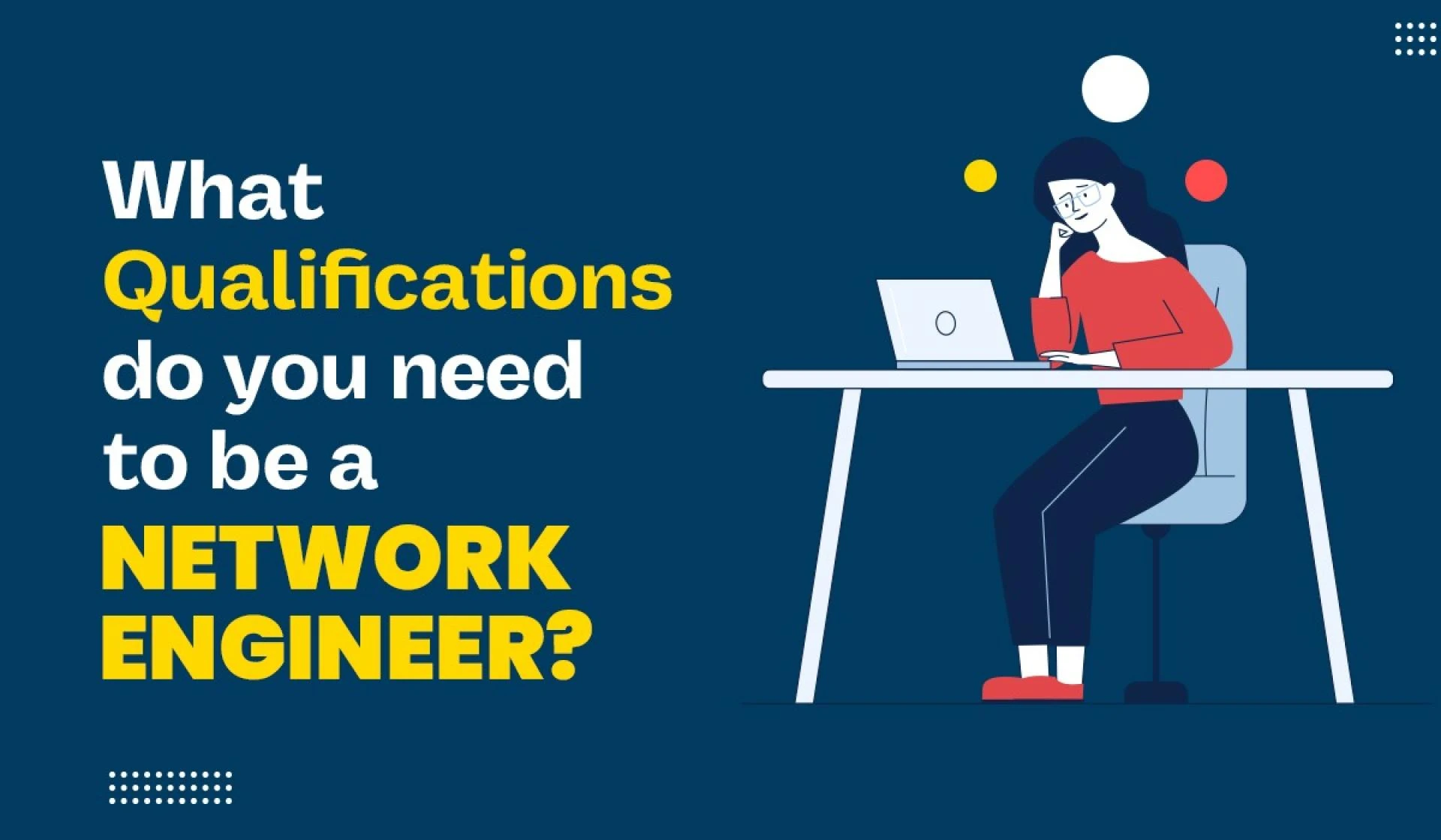 What Qualifications Do You Need to Be a Network Engineer?