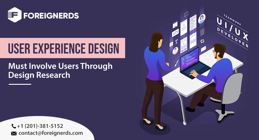 User Experience Design Must Involve Users Through Design Research