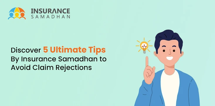 Discover 5 Ultimate Tips By Insurance Samadhan to Avoid Claim Rejections