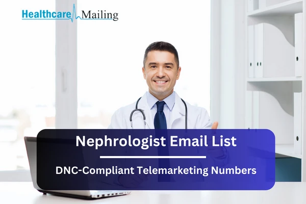 Why Nephrologist Email Lists Are Vital for B2B Sales