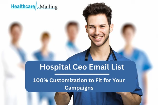Unlocking Success: The Power of a Hospital CEO Email List