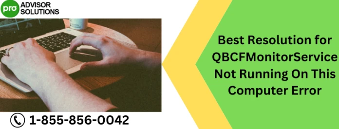 Ways To Fix QBCFmonitorService Not Running On This Computer Issue