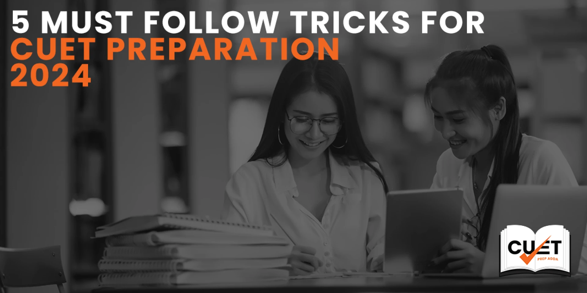 5 Must Follow Tricks For CUET Preparation 2024