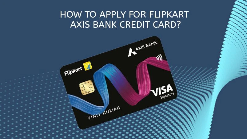 How to apply for Flipkart Axis Bank credit card