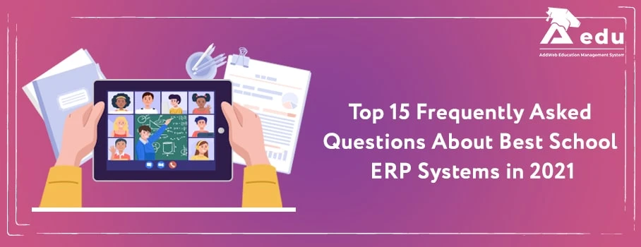 Top 15 Frequently Asked Questions About Best School ERP Systems in 2021