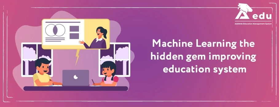 Machine Learning the Hidden Gem Improving Education System