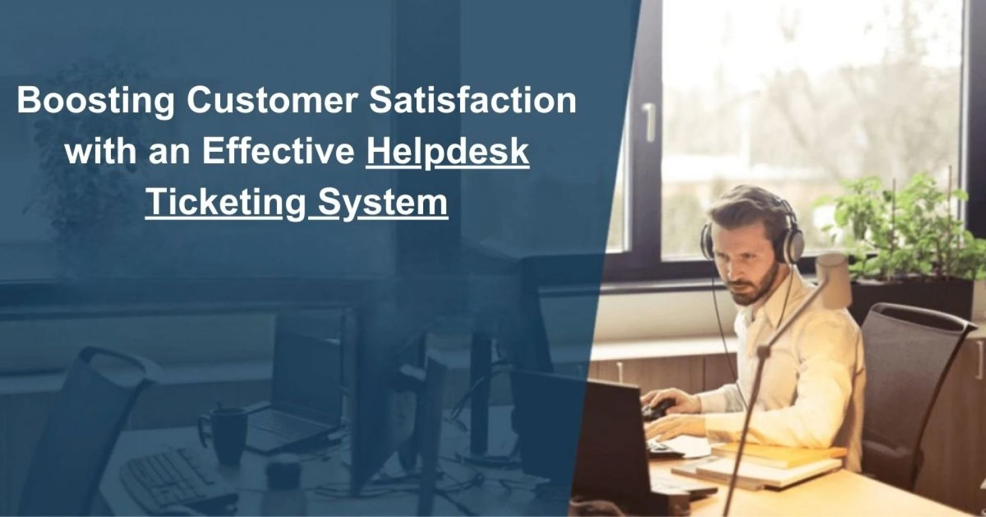 Boosting Customer Satisfaction with an Effective Helpdesk Ticketing System