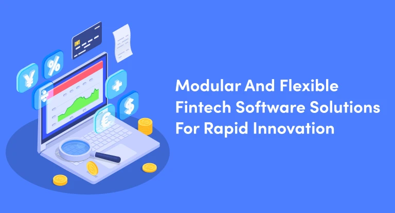 Building Modular And Flexible Fintech Software Solutions For Rapid Innovation