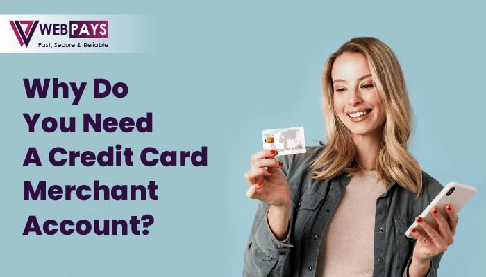 Why Do You Need a Credit Card Merchant Account?
