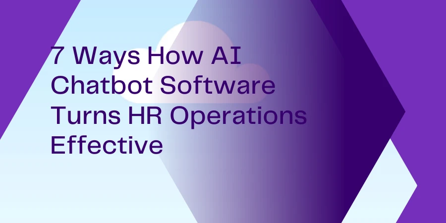 7 Ways How AI Chatbot Software Turns HR Operations Effective