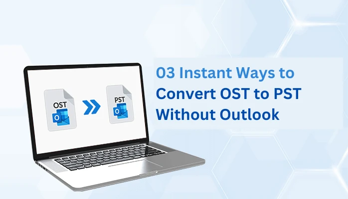 03 Quick Solutions to Convert Outlook OST to PST