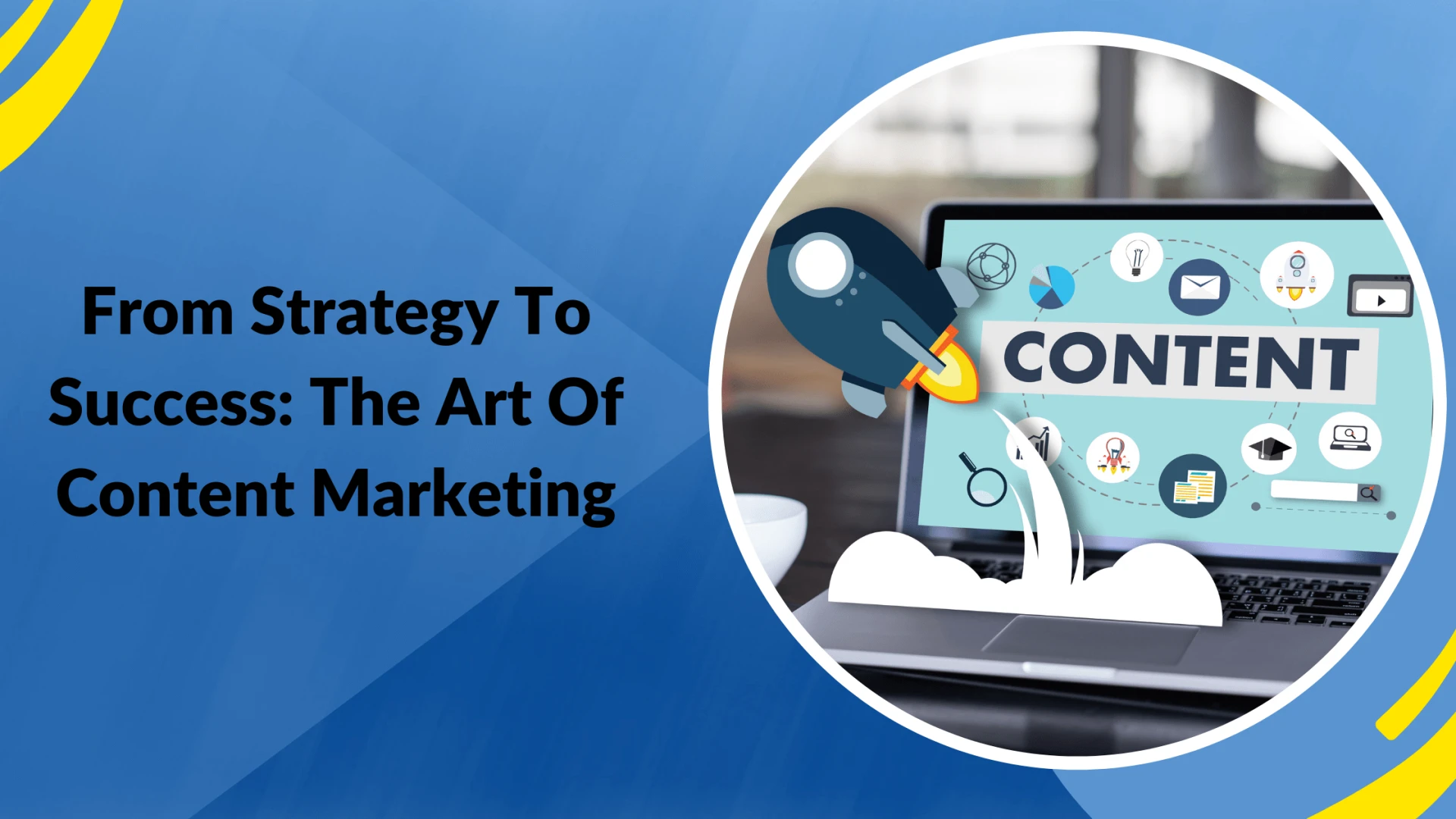 From Strategy To Success: The Art Of Content Marketing