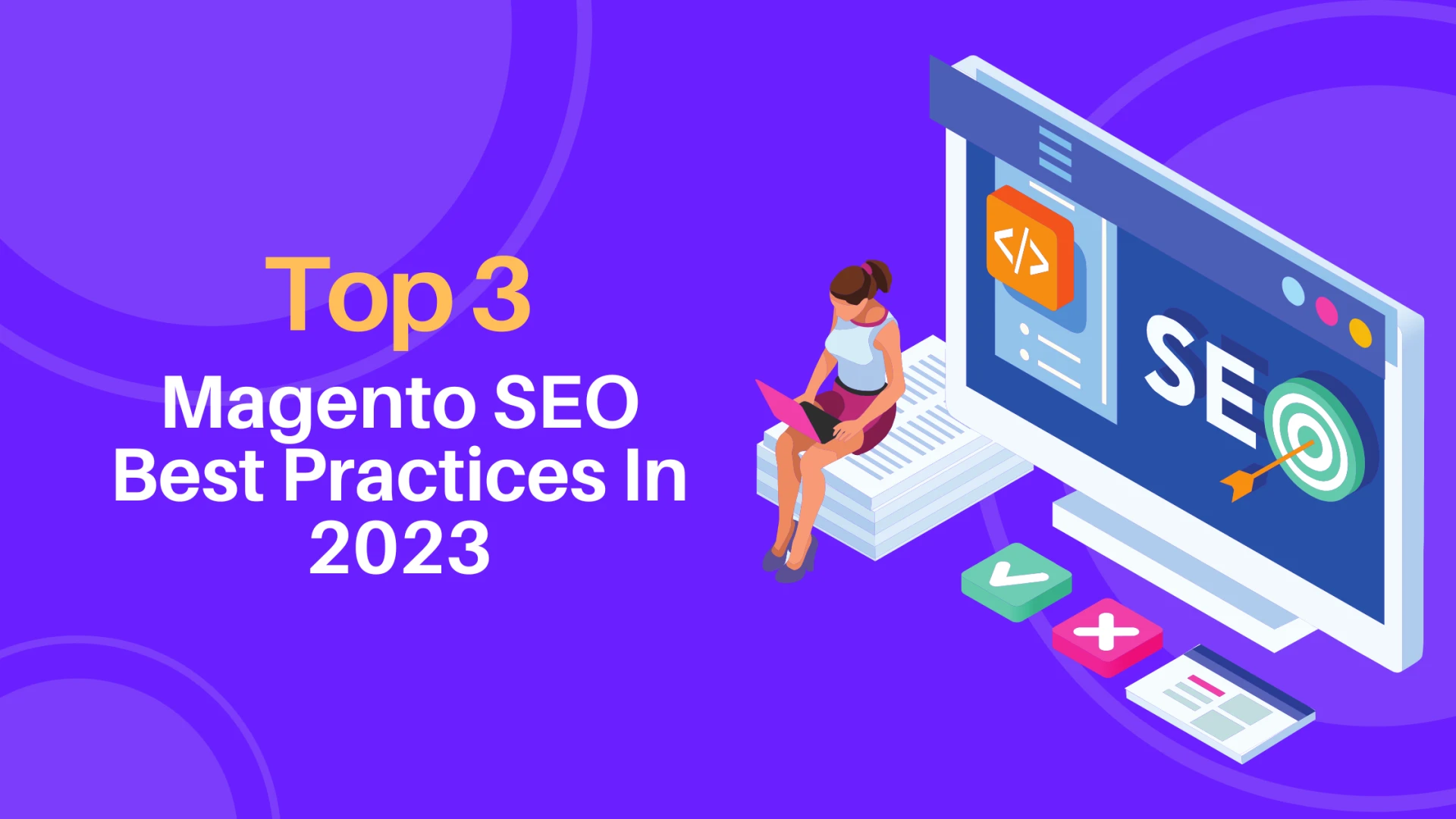 Top 3 Magento SEO Best Practices In 2023