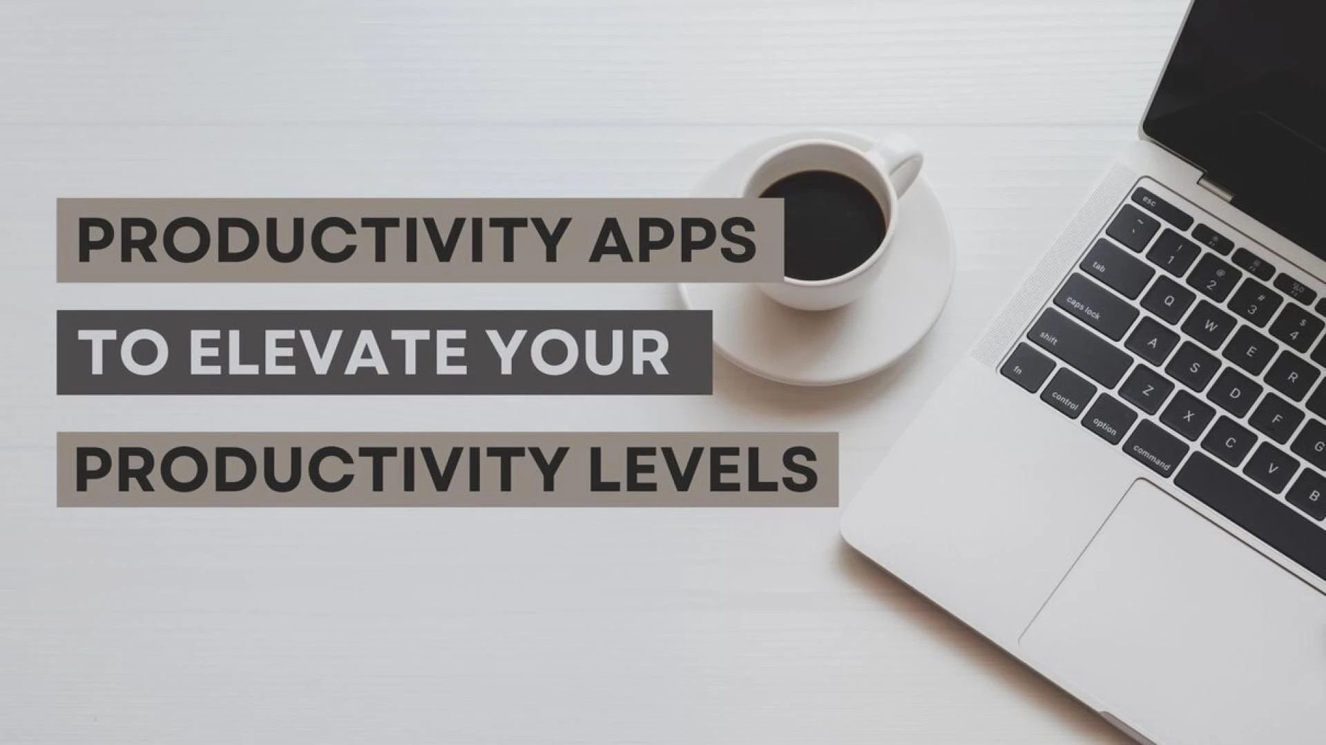 Productivity Apps To Elevate Your Productivity Levels