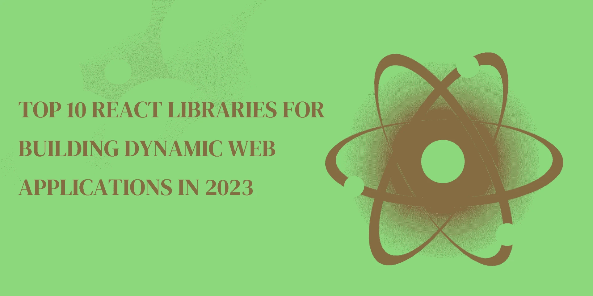 Top 10 React Libraries for Building Dynamic Web Applications In 2023