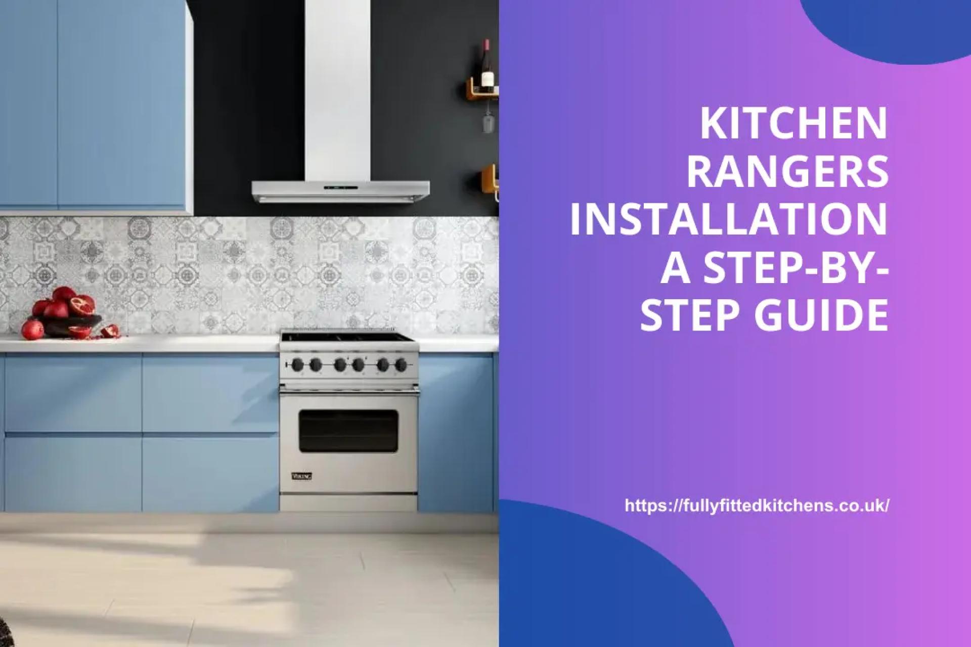 Kitchen Rangers Installation A Step-by-Step Guide