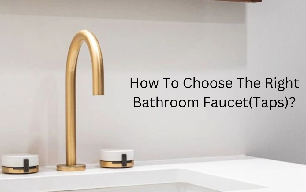 How To Choose The Right Bathroom Faucet(Taps)?