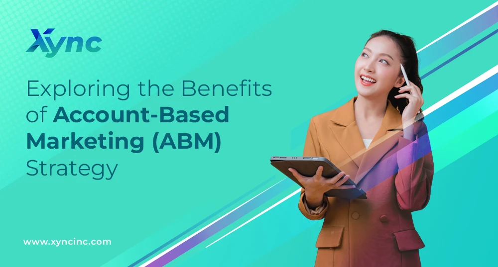 Exploring the Benefits of Account-Based Marketing (ABM) Strategy