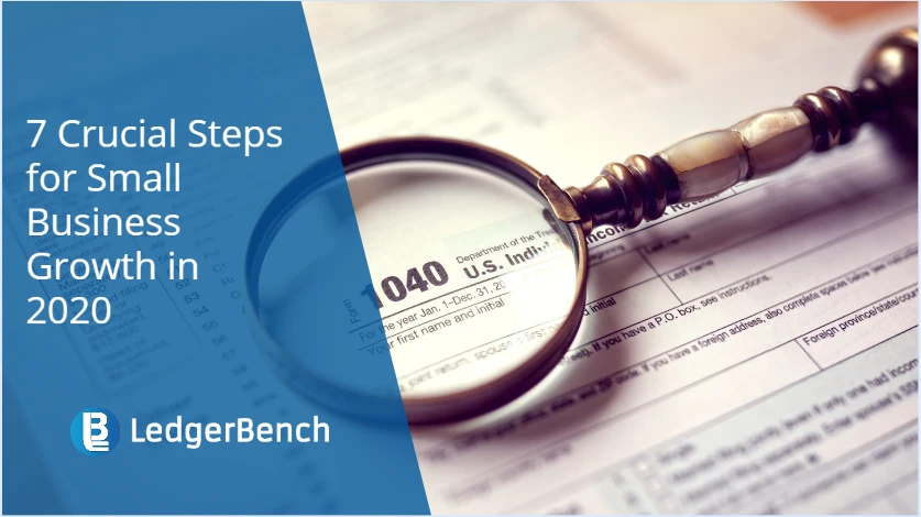 7 Crucial Steps for Small Business Growth in 2020 - Ledger Bench