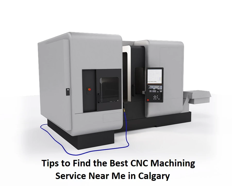 Tips to find the best CNC Machining Service Near Me in Calgary