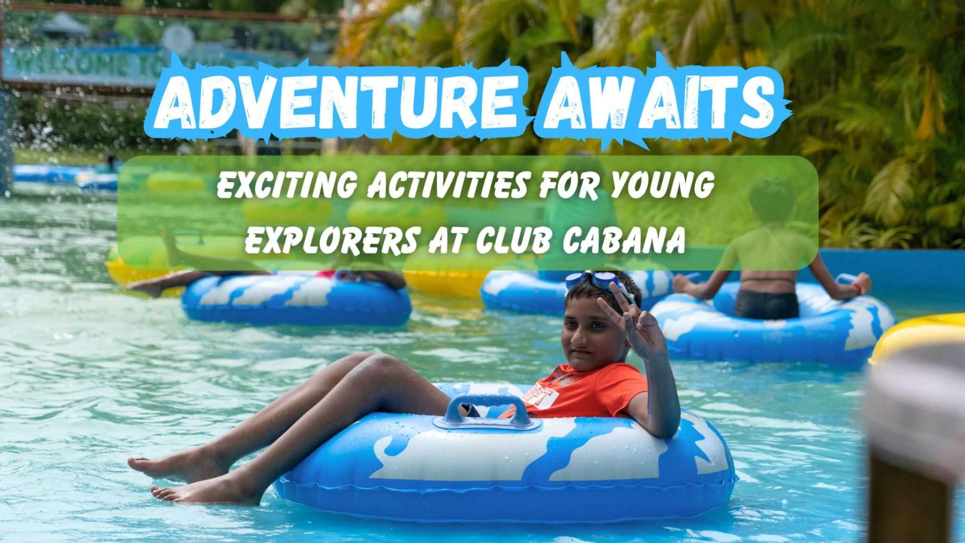 Adventure Awaits: Exciting Activities For Young Explorers At Club Cabana