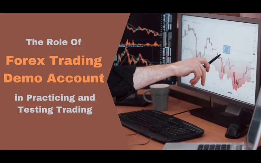 The Role of Forex Trading Demo Account in Practicing and Testing Trading