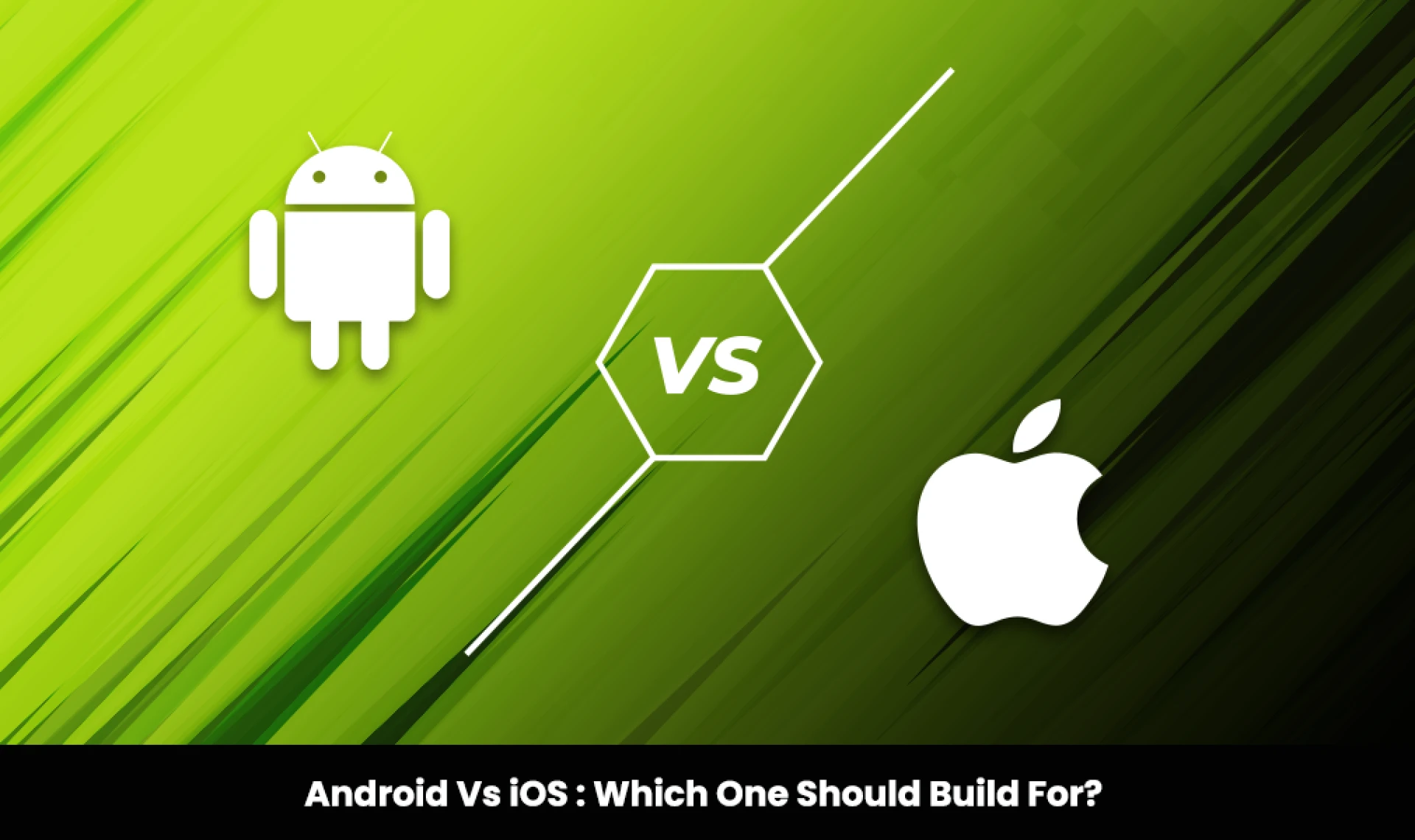 Android Vs iOS: Which One Should Businesses Build For?