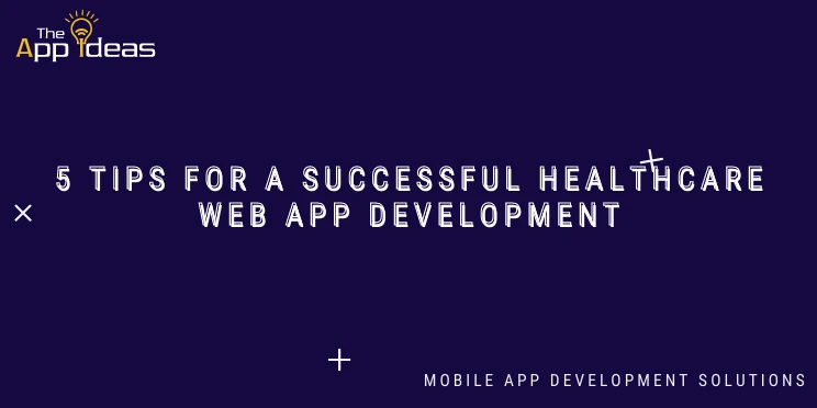 5 Tips For A Successful Healthcare Web App Development